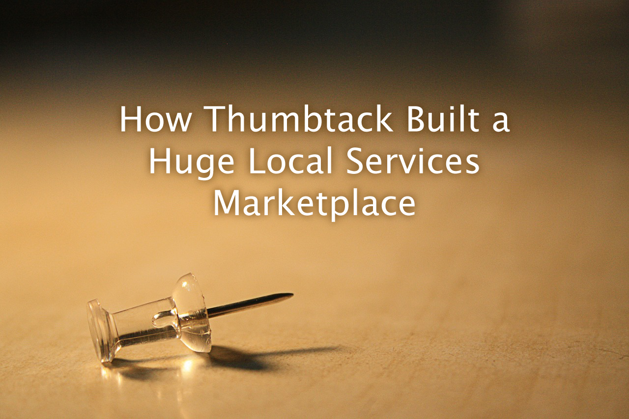 How Thumbtack Built a Huge Local Services Marketplace